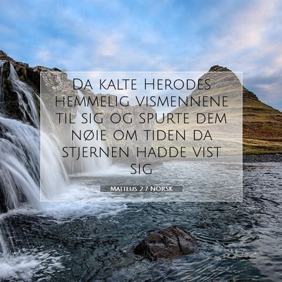 Picture 07 - Matteus 2:7 NORSK - Da kalte Herodes hemmelig vismennene til sig og - Bible Verse Picture