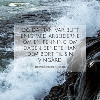 Picture 07 - Matteus 20:2 NORSK - Og da han var blitt enig med arbeiderne om en - Bible Verse Picture