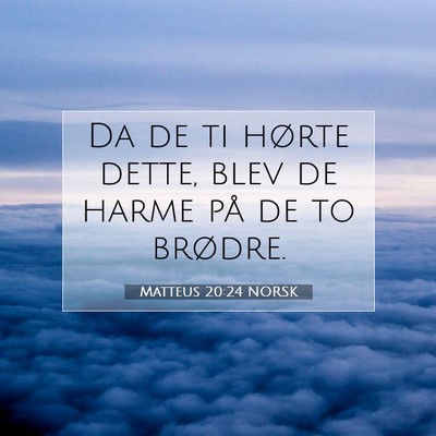 Picture 07 - Matteus 20:24 NORSK - Da de ti hørte dette, blev de harme på de to - Bible Verse Picture