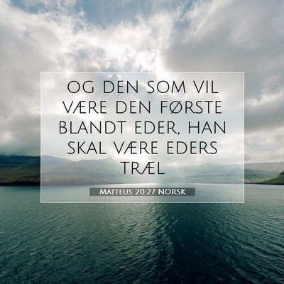 Picture 07 - Matteus 20:27 NORSK - og den som vil være den første blandt eder, han - Bible Verse Picture