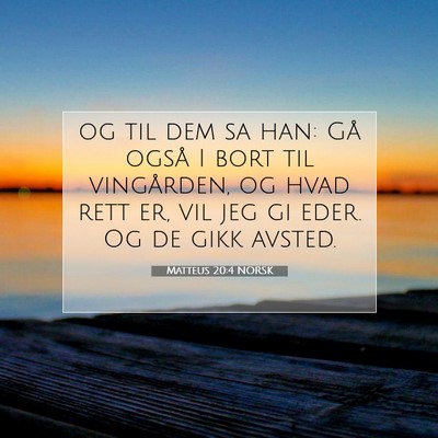 Picture 07 - Matteus 20:4 NORSK - og til dem sa han: Gå også I bort til - Bible Verse Picture