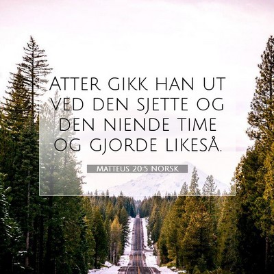 Picture 07 - Matteus 20:5 NORSK - Atter gikk han ut ved den sjette og den niende - Bible Verse Picture