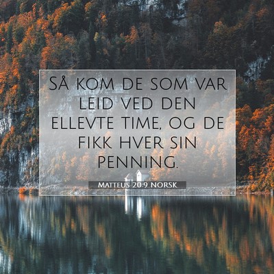 Picture 07 - Matteus 20:9 NORSK - Så kom de som var leid ved den ellevte time, og - Bible Verse Picture