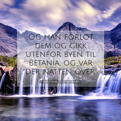 Picture 07 - Matteus 21:17 NORSK - Og han forlot dem og gikk utenfor byen til - Bible Verse Picture
