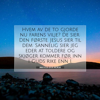 Picture 07 - Matteus 21:31 NORSK - Hvem av de to gjorde nu farens vilje? De sier: - Bible Verse Picture