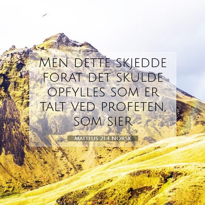 Picture 07 - Matteus 21:4 NORSK - Men dette skjedde forat det skulde opfylles som - Bible Verse Picture