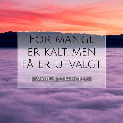 Picture 07 - Matteus 22:14 NORSK - For mange er kalt, men få er - Bible Verse Picture