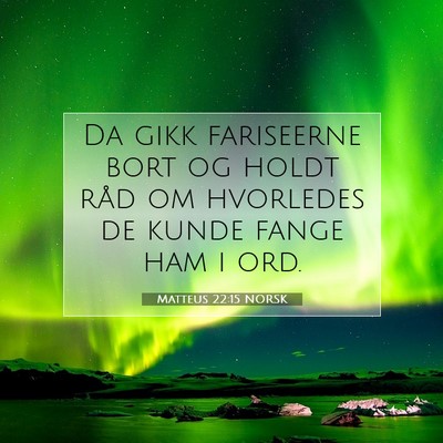 Picture 07 - Matteus 22:15 NORSK - Da gikk fariseerne bort og holdt råd om - Bible Verse Picture