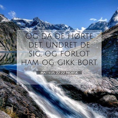 Picture 07 - Matteus 22:22 NORSK - Og da de hørte det, undret de sig, og forlot ham - Bible Verse Picture