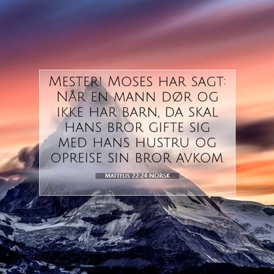 Picture 07 - Matteus 22:24 NORSK - Mester! Moses har sagt: Når en mann dør og ikke - Bible Verse Picture