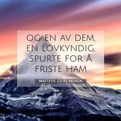 Picture 07 - Matteus 22:35 NORSK - og en av dem, en lovkyndig, spurte for å friste - Bible Verse Picture
