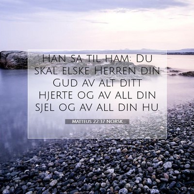Picture 07 - Matteus 22:37 NORSK - Han sa til ham: Du skal elske Herren din Gud av - Bible Verse Picture