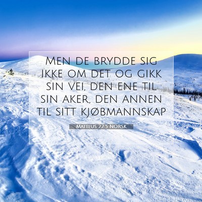 Picture 07 - Matteus 22:5 NORSK - Men de brydde sig ikke om det og gikk sin vei, - Bible Verse Picture