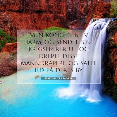 Picture 07 - Matteus 22:7 NORSK - Men kongen blev harm, og sendte sine krigshærer - Bible Verse Picture