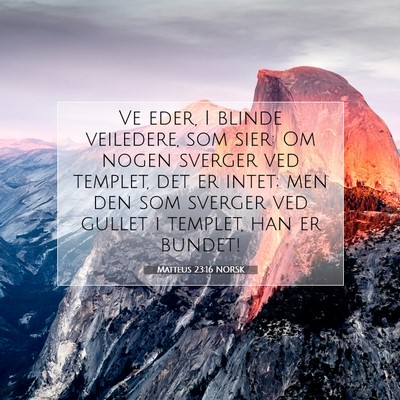Picture 07 - Matteus 23:16 NORSK - Ve eder, I blinde veiledere, som sier: Om nogen - Bible Verse Picture