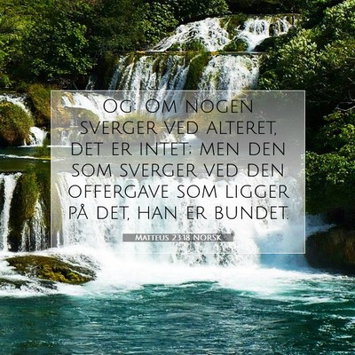 Picture 07 - Matteus 23:18 NORSK - Og: Om nogen sverger ved alteret, det er intet; - Bible Verse Picture