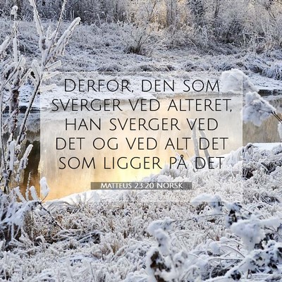 Picture 07 - Matteus 23:20 NORSK - Derfor, den som sverger ved alteret, han sverger - Bible Verse Picture