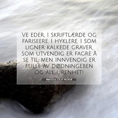 Picture 07 - Matteus 23:27 NORSK - Ve eder, I skriftlærde og fariseere, I hyklere, - Bible Verse Picture