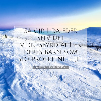 Picture 07 - Matteus 23:31 NORSK - Så gir I da eder selv det vidnesbyrd at I er - Bible Verse Picture