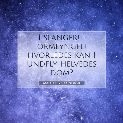 Picture 07 - Matteus 23:33 NORSK - I slanger! I ormeyngel! hvorledes kan I undfly - Bible Verse Picture