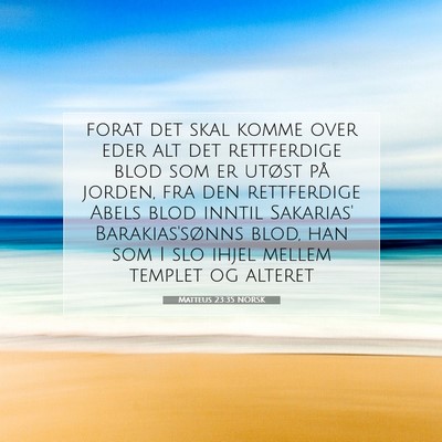 Picture 07 - Matteus 23:35 NORSK - forat det skal komme over eder alt det - Bible Verse Picture