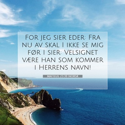 Picture 07 - Matteus 23:39 NORSK - For jeg sier eder: Fra nu av skal I ikke se mig - Bible Verse Picture