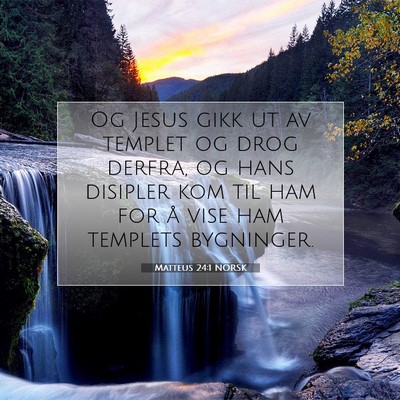Picture 07 - Matteus 24:1 NORSK - Og Jesus gikk ut av templet og drog derfra, og - Bible Verse Picture