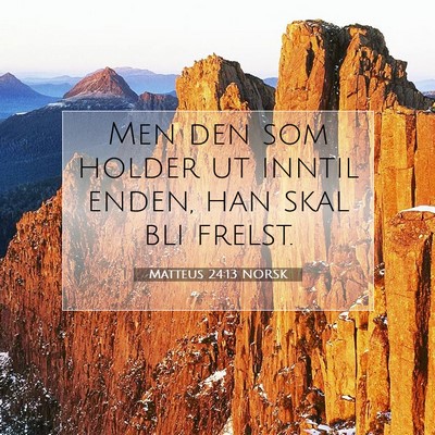 Picture 07 - Matteus 24:13 NORSK - Men den som holder ut inntil enden, han skal bli - Bible Verse Picture