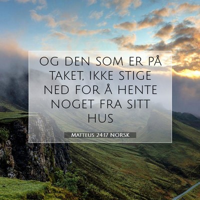 Picture 07 - Matteus 24:17 NORSK - og den som er på taket, ikke stige ned for å - Bible Verse Picture