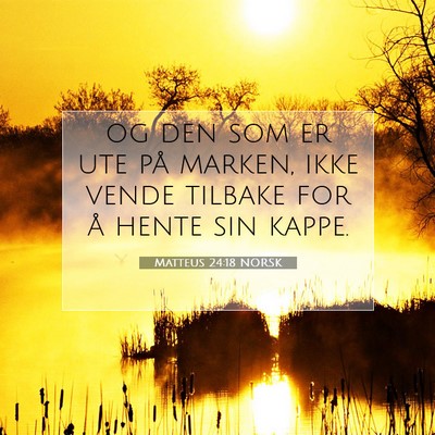 Picture 07 - Matteus 24:18 NORSK - og den som er ute på marken, ikke vende tilbake - Bible Verse Picture