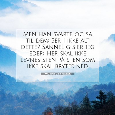 Picture 07 - Matteus 24:2 NORSK - Men han svarte og sa til dem: Ser I ikke alt - Bible Verse Picture