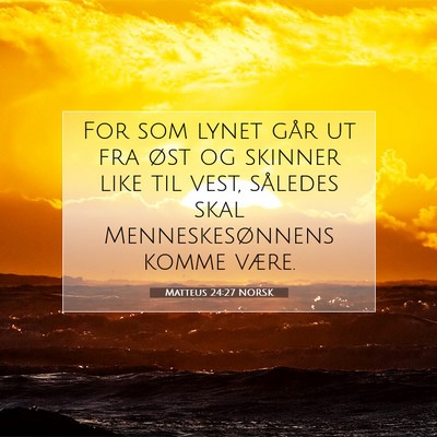Picture 07 - Matteus 24:27 NORSK - For som lynet går ut fra øst og skinner like - Bible Verse Picture