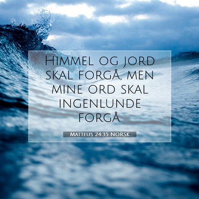 Picture 07 - Matteus 24:35 NORSK - Himmel og jord skal forgå, men mine ord skal - Bible Verse Picture