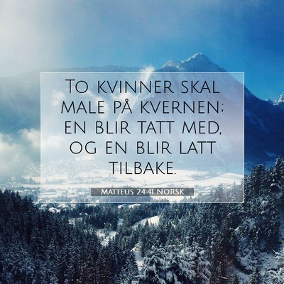 Picture 07 - Matteus 24:41 NORSK - To kvinner skal male på kvernen; en blir tatt - Bible Verse Picture