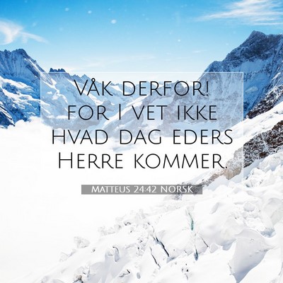 Picture 07 - Matteus 24:42 NORSK - Våk derfor! for I vet ikke hvad dag eders Herre - Bible Verse Picture