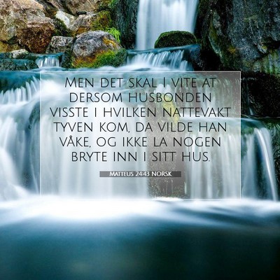 Picture 07 - Matteus 24:43 NORSK - Men det skal I vite at dersom husbonden visste i - Bible Verse Picture