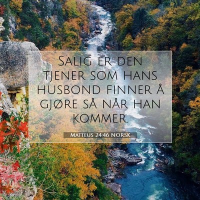 Picture 07 - Matteus 24:46 NORSK - Salig er den tjener som hans husbond finner å - Bible Verse Picture