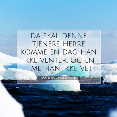 Picture 07 - Matteus 24:50 NORSK - da skal denne tjeners herre komme en dag han ikke - Bible Verse Picture