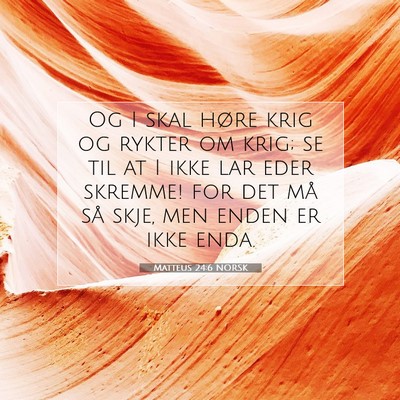 Picture 07 - Matteus 24:6 NORSK - Og I skal høre krig og rykter om krig; se til at - Bible Verse Picture