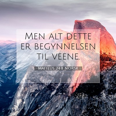 Picture 07 - Matteus 24:8 NORSK - Men alt dette er begynnelsen til - Bible Verse Picture