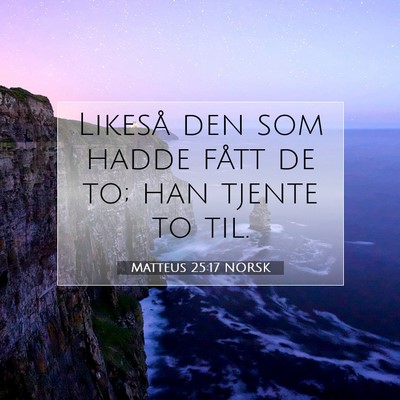 Picture 07 - Matteus 25:17 NORSK - Likeså den som hadde fått de to; han tjente to - Bible Verse Picture