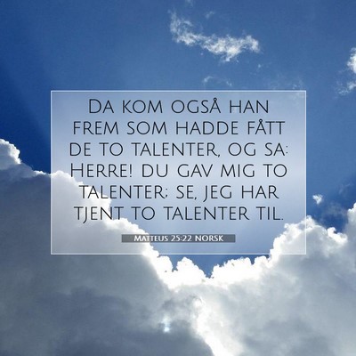 Picture 07 - Matteus 25:22 NORSK - Da kom også han frem som hadde fått de to - Bible Verse Picture
