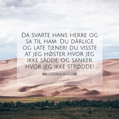 Picture 07 - Matteus 25:26 NORSK - Da svarte hans herre og sa til ham: Du dårlige - Bible Verse Picture