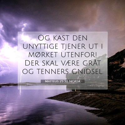 Picture 07 - Matteus 25:30 NORSK - Og kast den unyttige tjener ut i mørket utenfor! - Bible Verse Picture