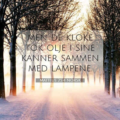 Picture 07 - Matteus 25:4 NORSK - men de kloke tok olje i sine kanner sammen med - Bible Verse Picture