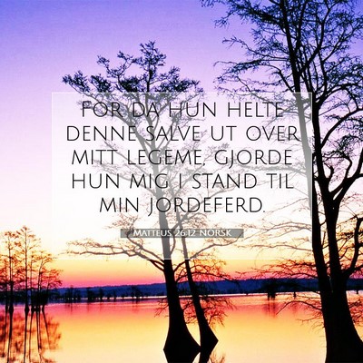 Picture 07 - Matteus 26:12 NORSK - For da hun helte denne salve ut over mitt legeme, - Bible Verse Picture