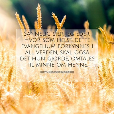 Picture 07 - Matteus 26:13 NORSK - Sannelig sier jeg eder: Hvor som helst dette - Bible Verse Picture