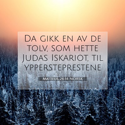 Picture 07 - Matteus 26:14 NORSK - Da gikk en av de tolv, som hette Judas Iskariot, - Bible Verse Picture