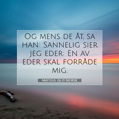 Picture 07 - Matteus 26:21 NORSK - Og mens de åt, sa han: Sannelig sier jeg eder: - Bible Verse Picture