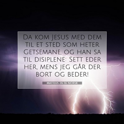 Picture 07 - Matteus 26:36 NORSK - Da kom Jesus med dem til et sted som heter - Bible Verse Picture